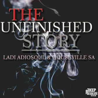 The Unfinished Story by Ladi Adiosoul