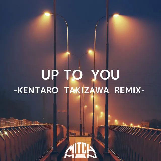 UP TO YOU - KENTARO TAKIZAWA REMIX