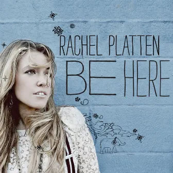 Be Here by Rachel Platten