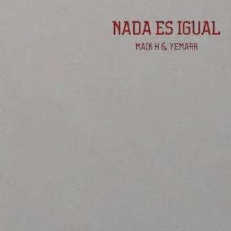 NADA ES IGUAL by MAIK H