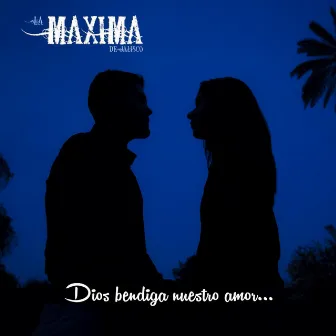 Dios Bendiga Nuestro Amor by La Máxima De Jalisco