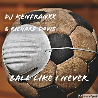 Ball Like I Never by Dj Kenfranxx