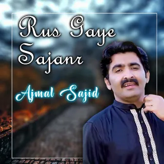 Rus Gaye Sajanr by Ajmal Sajid