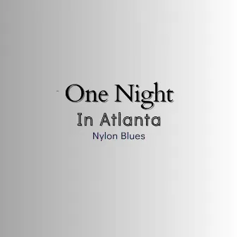 One Night in Atlanta (Nylon Blues) by Gabriel Arias