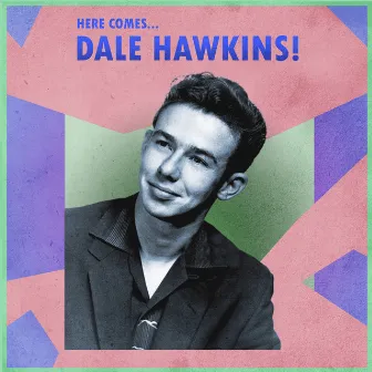 Here Comes... Dale Hawkins! by Dale Hawkins