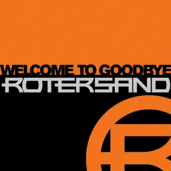 Welcome to Goodbye by Rotersand