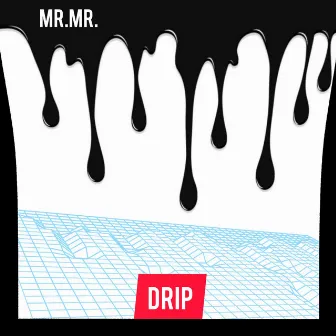 Drip by MR.MR.