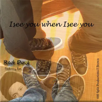 I See You When I See You by Red Dok