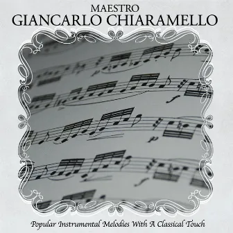 Popular Instrumental Melodies With A Classical Touch Arranged and Conducted by Maestro Giancarlo Chiaramello by Giancarlo Chiaramello