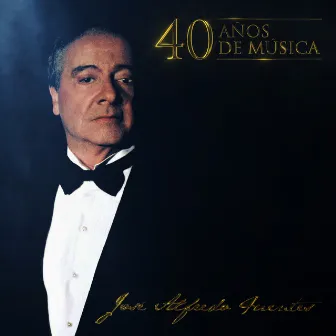 40 Años de Música (En Vivo) by José Alfredo Fuentes