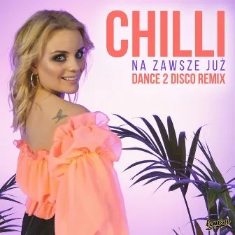 Na zawsze już (Dance 2 Disco Remix) by Chilli