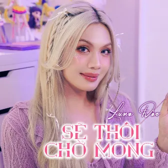 Sẽ Thôi Chờ Mong by Luna Đào