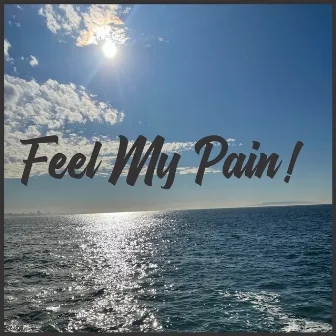 Feel My Pain! by California Briez