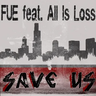 Save Us (feat. All Is Loss) by Fué