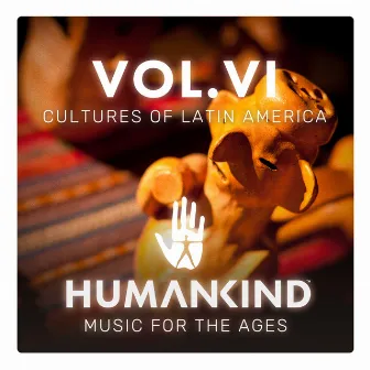 HUMANKIND: Music for the Ages, Vol. VI - Cultures of Latin America (Original Game Soundtrack) by Humankind Orchestra