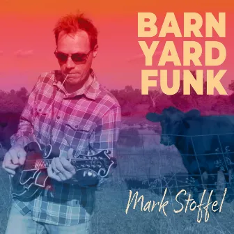 Barnyard Funk by Mark Stoffel