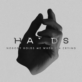 Nobody Holds Me When I'm Crying by HANDS