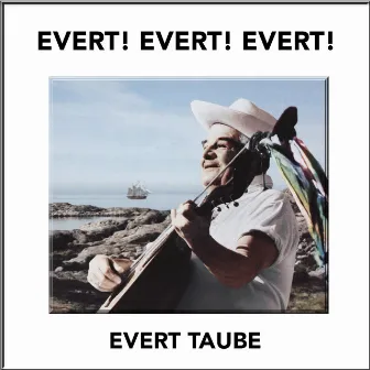 EVERT! EVERT! EVERT! by Evert Taube