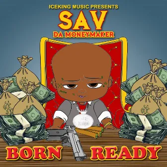 Born Ready by Sav Da Moneymaker