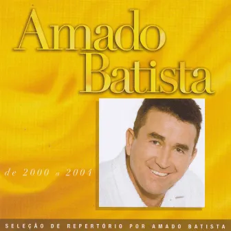 Seleção de Sucessos: 2000 - 2004 by Amado Batista