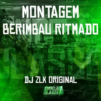 Montagem Berimbau Ritmado by DJ ZLK Original