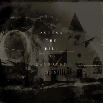 O Ransomed Son by Ascend The Hill