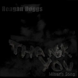 Thank You (Miner's Song) by Reagan Boggs