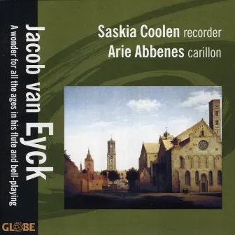 Jacob van Eyck: A Wonder for All the Ages in His Flute and Bell-Playing by Saskia Coolen