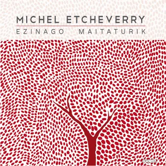 Ezinago Maitaturik by Michel Etcheverry