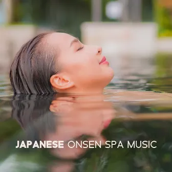 Japanese Onsen Spa Music: Magical Oriental Ambient for Bathing, Traditional Spa Rituals by Japanese Music!