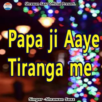 Papa ji aaye Tiranga me by Shrawan Saaz