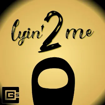 Lyin' 2 Me by CG5