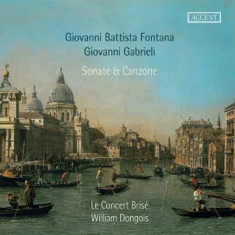 Fontana & Gabrieli: Sonate & Canzone by Le Concert Brisé