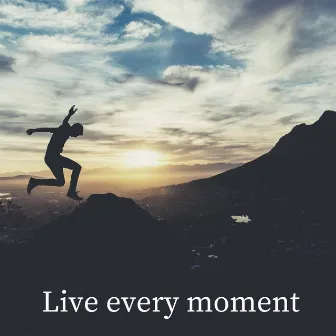 Live Every Moment by 