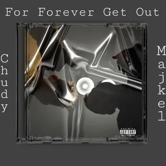 For Forever Get Out by Chudy