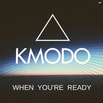 When You're Ready by Kmodo