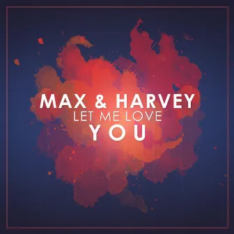 Let Me Love You by Max & Harvey