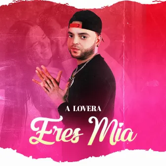 Eres Mia by A Lovera