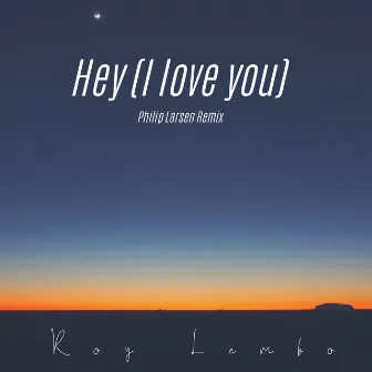 Hey (I Love You) [Philip Larsen Remix] by Roy Lembo