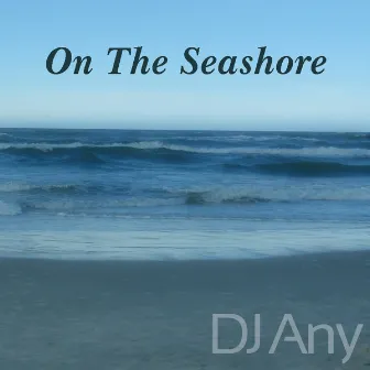 On The Seashore by Dj Any