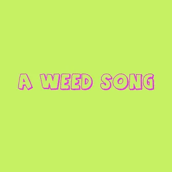 A Weed Song by Forever Tapped