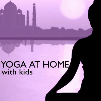 Yoga at Home with Kids - Child Therapy Natural Sound for Mastering a Young Body & Mind by Yoga Music for Kids Masters