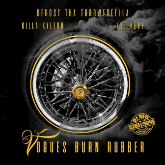 Vogues Burn Rubber (Slowed & Chopped) by Dfrost Tha Throwedfella