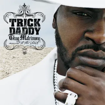 Thug Matrimony: Married to the Streets by Trick Daddy