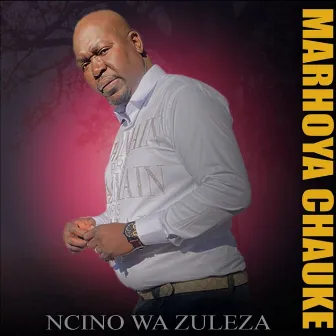 Ncino Wa Zuleza by Marhoya Chauke