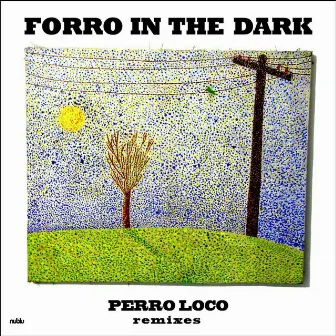 Perro Loco Remixes - EP by Forro In The Dark