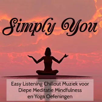 Simply You - Easy Listening Chillout Muziek voor Diepe Meditatie Mindfulness en Yoga Oefeningen by Unknown Artist