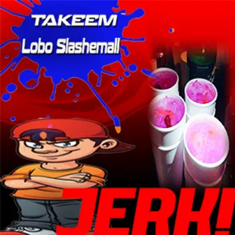 JERK! by Lobo Slashemall