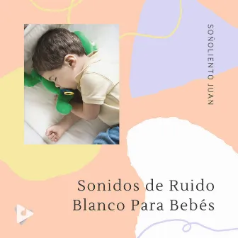 Sonidos de Ruido Blanco Para Bebés by Ruido Blanco Para Bebes