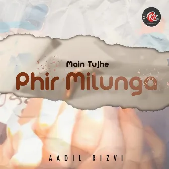 Main Tujhe Phir Milunga by Aadil Rizvi Music